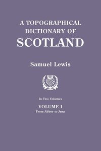 bokomslag Topographical Dictionary of Scotland. Second Edition. in Two Volumes. Volume I