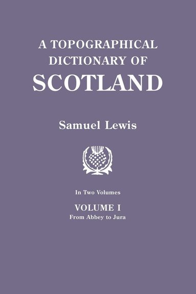 Samuel Lewis - Topographical Dictionary of Scotland. Second Edition. in Two Volumes. Volume I, Häftad
