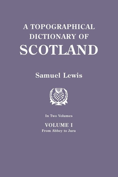 bokomslag Topographical Dictionary of Scotland. Second Edition. in Two Volumes. Volume I