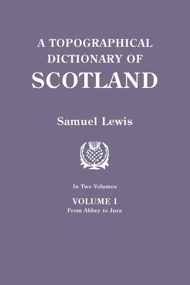 Topographical Dictionary of Scotland. Second Edition. in Two Volumes. Volume I