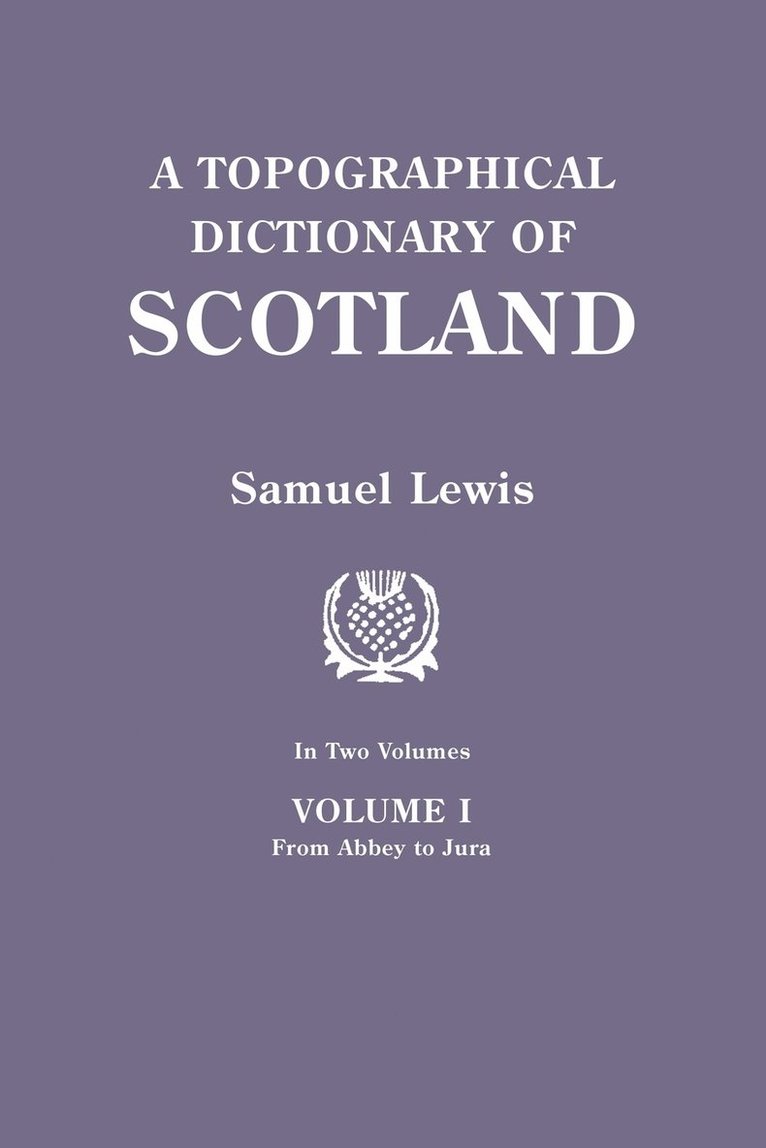 Topographical Dictionary of Scotland. Second Edition. in Two Volumes. Volume I 1