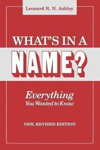 bokomslag What's in a Name? Everything You Wanted to Know. New, Revised Edition