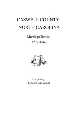 Caswell County, North Carolina, Marriage Bonds, 1778-1868 1