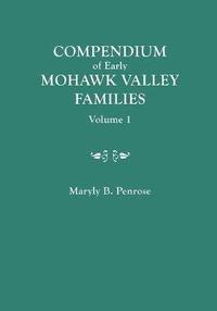 bokomslag Compendium of Early Mohawk Valley [New York] Families. in Two Volumes. Volume 1 - Families Aalbach to Nancy