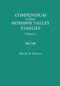 bokomslag Compendium of Early Mohawk Valley [New York] Families. in Two Volumes. Volume 2 - Families Nash to Zutphin; Cross-Index; Appendices; References