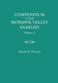 bokomslag Compendium of Early Mohawk Valley [New York] Families. in Two Volumes. Volume 2 - Families Nash to Zutphin; Cross-Index; Appendices; References