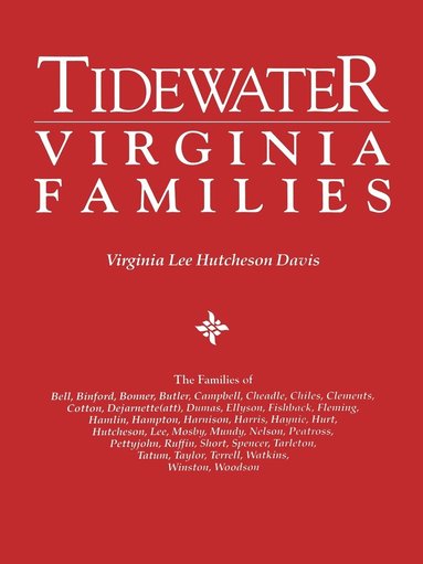 bokomslag Tidewater Virginia Families. The Families of Bell, Binford, Bonner, Butler, Campbell, Cheadle, Chiles, Clements, Cotton, Dejarnette(att), Dumas, Ellyson, Fishback, Fleming, Hamlin, Hampton, Harnison,