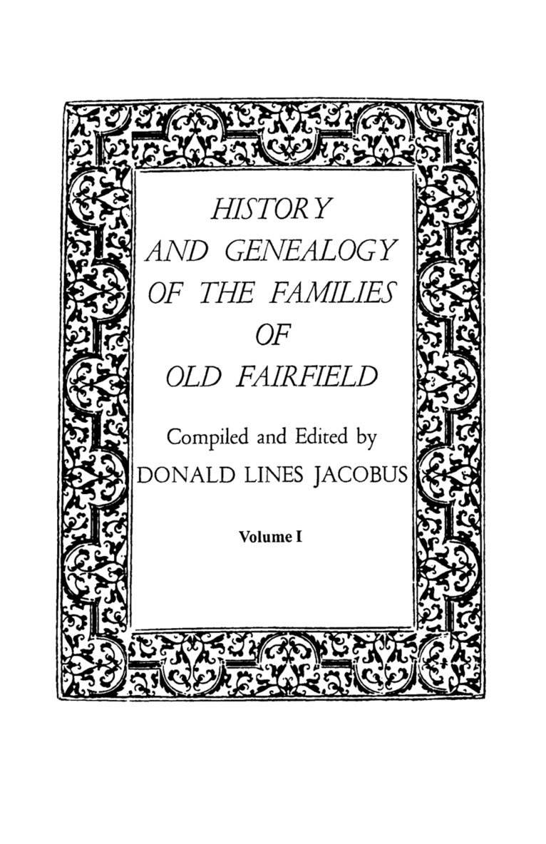 History and Genealogy of the Families of Old Fairfield. in Three Books. Volume I 1