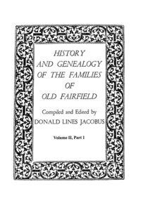 bokomslag History and Genealogy of the Families of Old Fairfield. in Three Books. Volume II, Part I