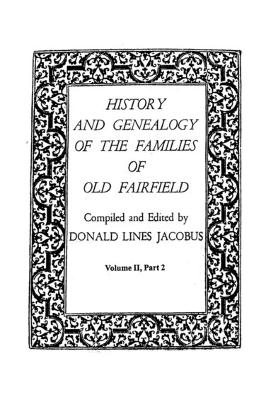 bokomslag History and Genealogy of the Families of Old Fairfield. in Three Books. Volume II, Part 2