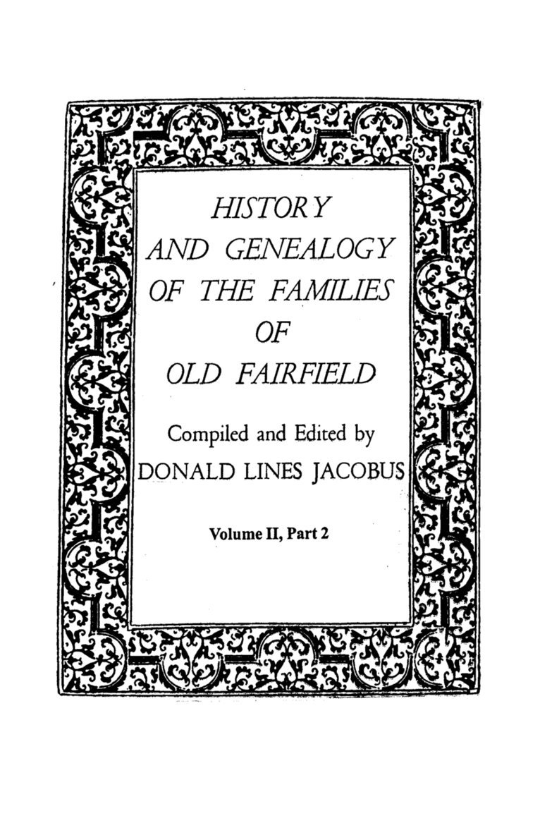 History and Genealogy of the Families of Old Fairfield. in Three Books. Volume II, Part 2 1