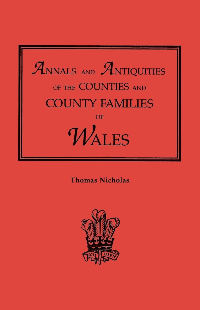 Thomas Nicholas - Annals and Antiquities of the Counties and County Families of Wales [Revised and Enlarged Edition, 1872]. in Two Volumes. Volume I, Häftad