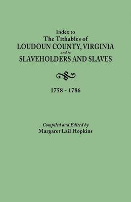 bokomslag Index to The Tithables of Loudoun County, Virginia, and to Slaveholders and Slaves, 1758-1786