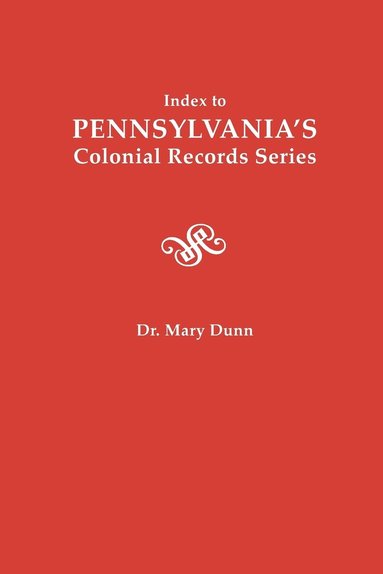 Mary Dunn - Index to Pennsylvania's Colonial Records Series, Inbunden
