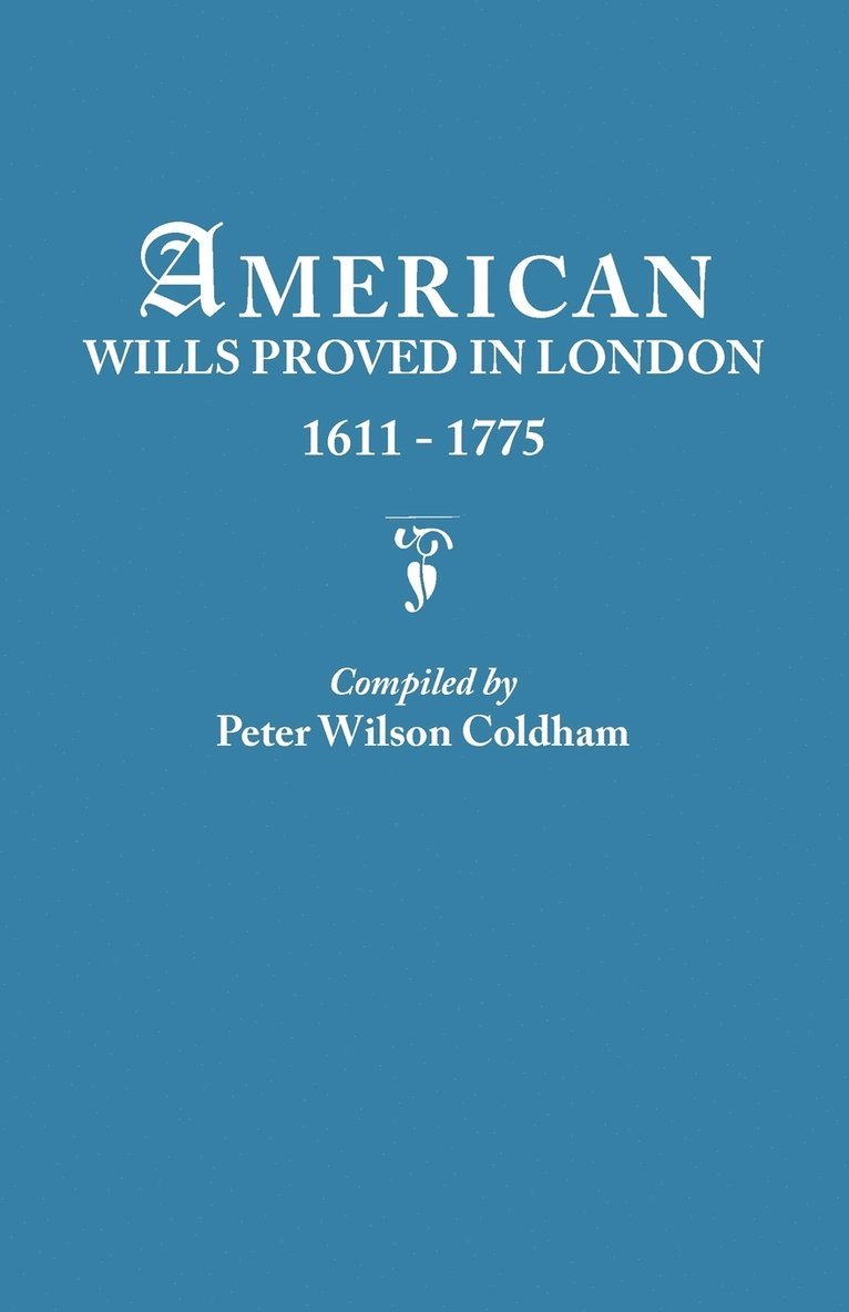 American Wills Proved in London, 1611-1775 1