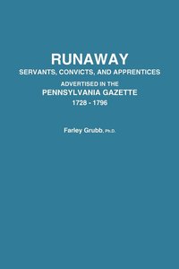 bokomslag Runaway Servants, Convicts, and Apprentices Advertised in the Pennsylvania Gazette, 1728-1796