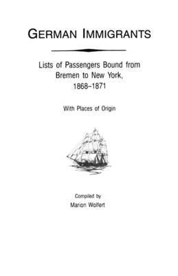 German Immigrants : Lists of Passengers Bound from Bremen to New York, 1