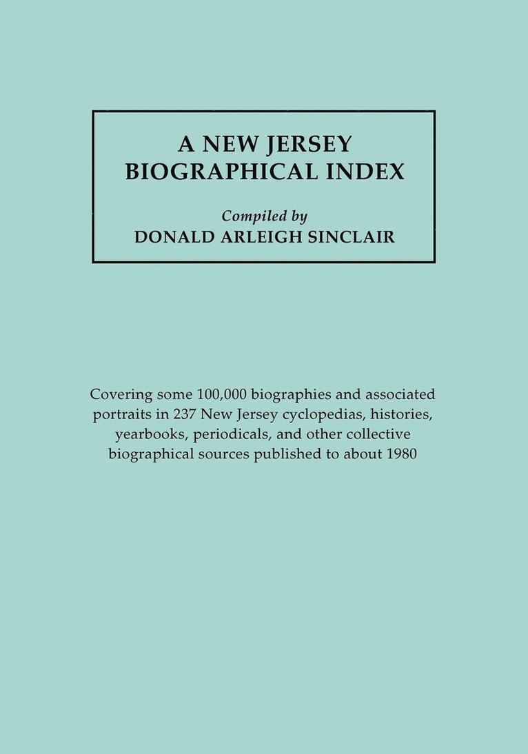 New Jersey Biographical Index, Covering Some 100,000 Biographies and Associated Portraits in 237 New Jersey Cyclopedias, Histories, Yearbooks, Periodi, Häftad