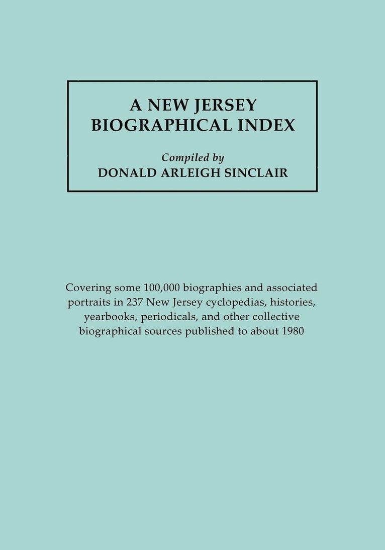 New Jersey Biographical Index, Covering Some 100,000 Biographies And Associated Portraits In 237 New Jersey Cyclopedias, Histories, Yearbooks, Periodicals, And Other Collective Biographical Sources Pu 1