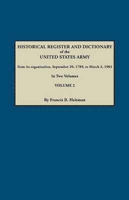 Francis B. Heitman - Historical Register and Dictionary of the United States Army, from Its Organization, September 29, 1789, to March 2, 1903. In Two Volumes. Volume 2, Häftad