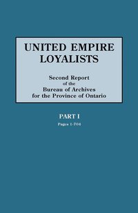 bokomslag United Empire Loyalists. Enquiry into the Losses and Services in Consequence of Their Loyalty. Evidence in the Canadian Claims. Second Report of the Bureau of Archives for the Province of Ontario.