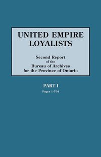 bokomslag United Empire Loyalists. Enquiry into the Losses and Services in Consequence of Their Loyalty. Evidence in the Canadian Claims. Second Report of the Bureau of Archives for the Province of Ontario. ...