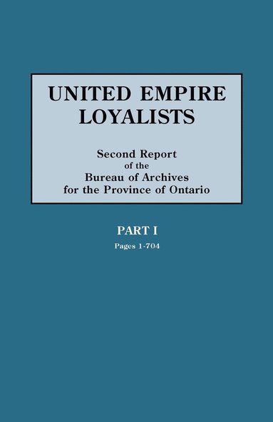 bokomslag United Empire Loyalists. Enquiry into the Losses and Services in Consequence of Their Loyalty. Evidence in the Canadian Claims. Second Report of the Bureau of Archives for the Province of Ontario.