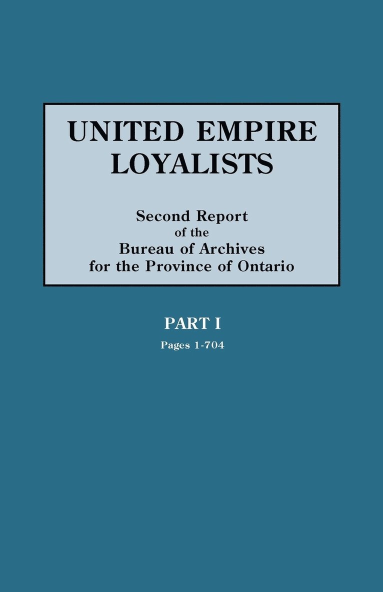 United Empire Loyalists. Enquiry into the Losses and Services in Consequence of Their Loyalty. Evidence in the Canadian Claims. Second Report of the Bureau of Archives for the Province of Ontario. 1