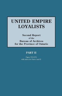 bokomslag United Empire Loyalists. Enquiry into the Losses and Services in Consequence of Their Loyalty. Evidence in the Canadian Claims. Second Report of the Bureau of Archives for the Province of Ontario. ...