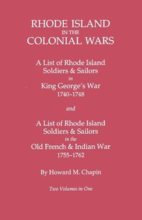 bokomslag Rhode Island in the Colonial Wars. A Lst of RHode Island Soldiers & Sailors in King George's War 1740-1748, and A List of Rhode Island Soldiers & Sailors in the Old French & Indian War 1755-1762. Two