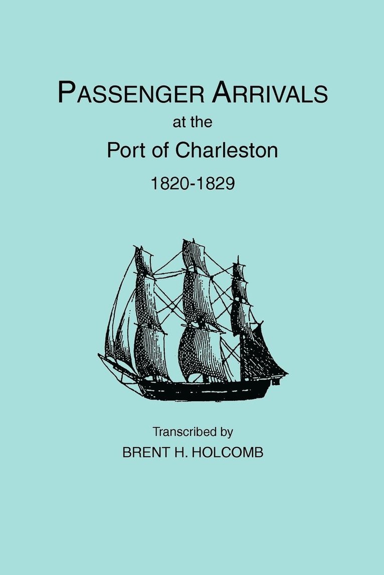 Brent Holcomb - Passenger Arrivals at the Port of Charleston, 1820-1829, Inbunden