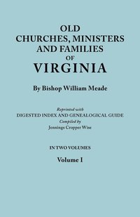 bokomslag Old Churches, Ministers and Families of Virginia. In Two Volumes. Volume I (Reprinted with Digested Index and Genealogical Guide Compiled by Jennings Cropper Wise)