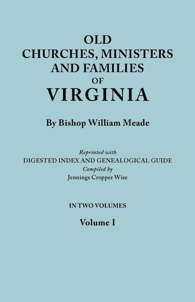 bokomslag Old Churches, Ministers and Families of Virginia. In Two Volumes. Volume I (Reprinted with Digested Index and Genealogical Guide Compiled by Jennings Cropper Wise)