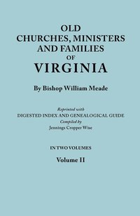 bokomslag Old Churches, Ministers and Families of Virginia. In Two Volumes. Volume II (Reprinted with Digested Index and Genealogical Guide Compiled by Jennings Cropper Wise)
