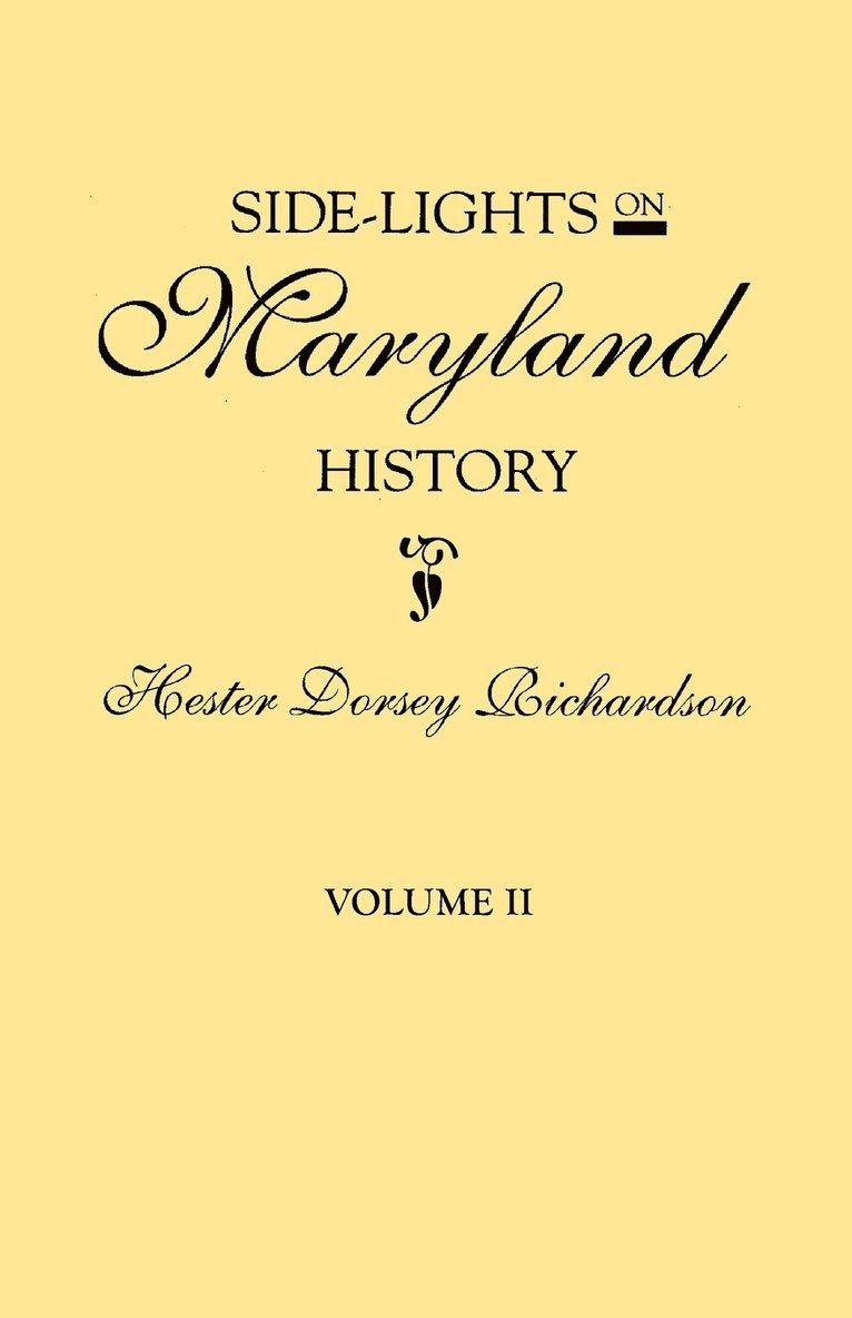 Side-Lights on Maryland History, with Sketches of Early Maryland Families. in Two Volumes. Volume II 1
