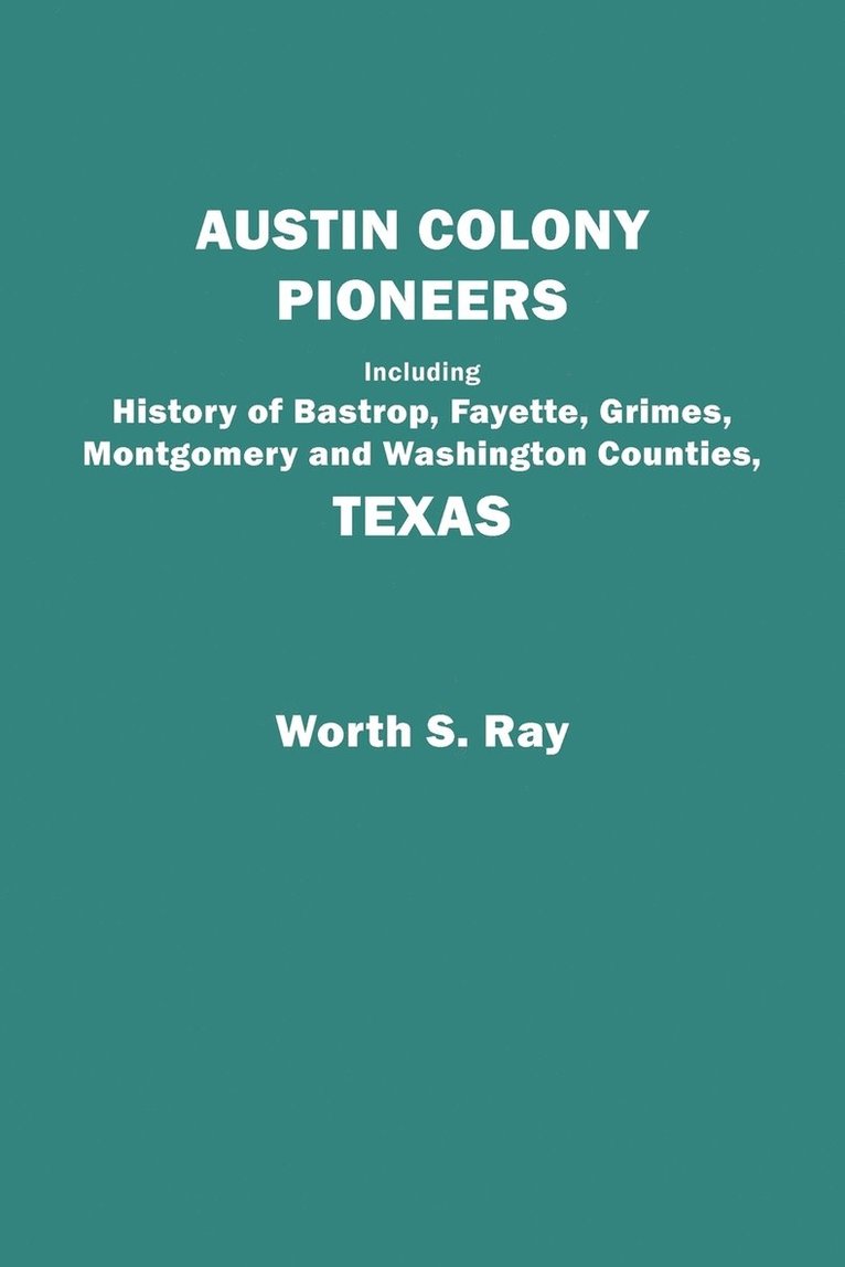 Austin Colony Pioneers : Including History of Bastrop, Fayette, Grimes, 1