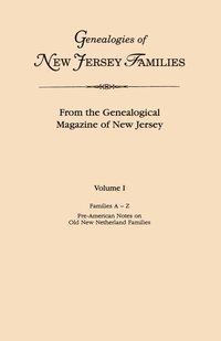 bokomslag Genealogies of New Jersey Families. from the Genealogical Magazine of New Jersey. Volume I, Families A-Z, and Pre-American Notes on Old New Netherland