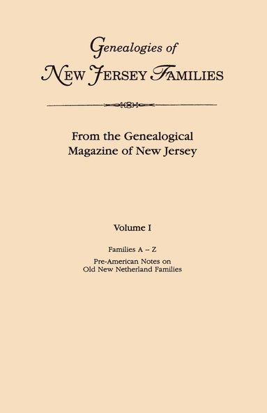 bokomslag Genealogies of New Jersey Families. from the Genealogical Magazine of New Jersey. Volume I, Families A-Z, and Pre-American Notes on Old New Netherland