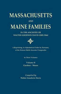 Massachusetts and Maine Families in the Ancestry of Walter Goodwin Davis (1885-1966) 1