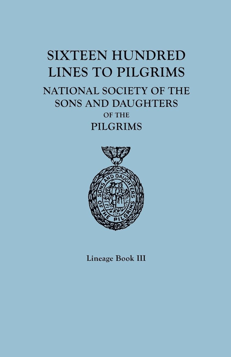 Sons and Daughters of the Pilgrims - Sixteen Hundred Lines to Pilgrims. Lineage Book III, National Society of the Sons and Daughters of the Pilgrims [Originally Published in 1982], Häftad