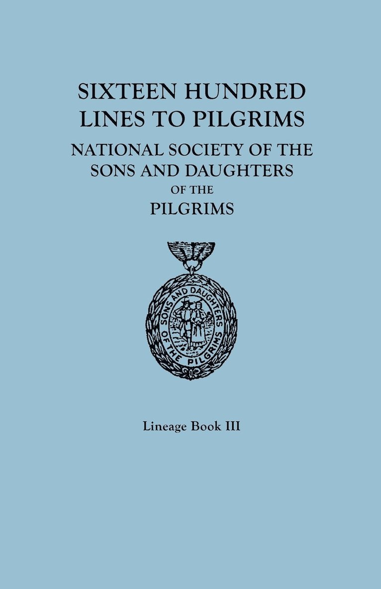 Sixteen Hundred Lines To Pilgrims. Lineage Book Iii, National Society Of The Sons And Daughters Of The Pilgrims [Originally Published In 1982] 1