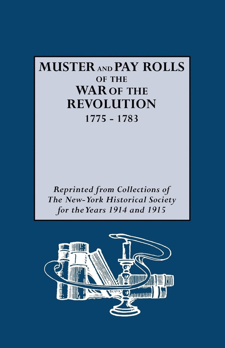 Muster and Pay Rolls of the War of the Revolution, 1775-1783