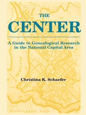 The Center. A Guide to Genealogical Research in the National Capital Area 1