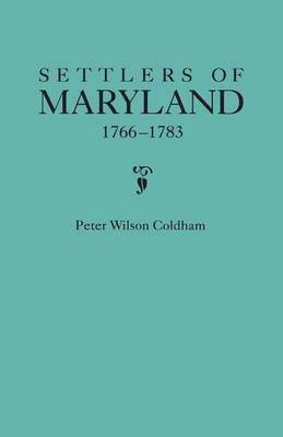 Peter Wilson Coldham - Settlers of Maryland, 1766-1783, Häftad