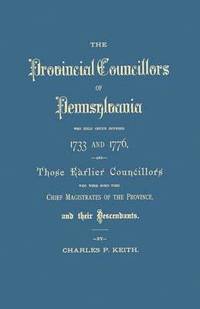 bokomslag Provincial Councillors of Pennsylvania, Who Held Office Between 1733 and 1776, and Those Earlier Councillors Who Were Some Time Chief Magistrates of t