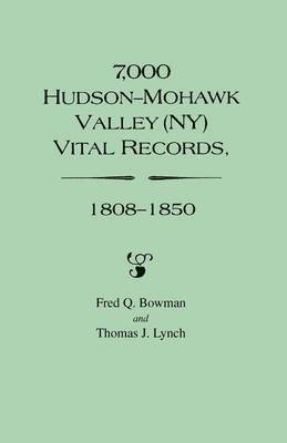 T.J. Lynch, Fred Q Bowman, Fred Q. Bowman, Thomas J. Lynch - 7, 000 Hudson-Mohawk Valley (NY) Vital Records, 1808-1850, Häftad