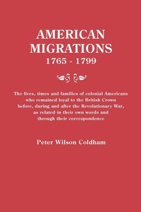 bokomslag American Migrations, 1765-1799. the Lives, Times and Families of Colonial Americans Who Remained Loyal to the British Crown Before, During and After t