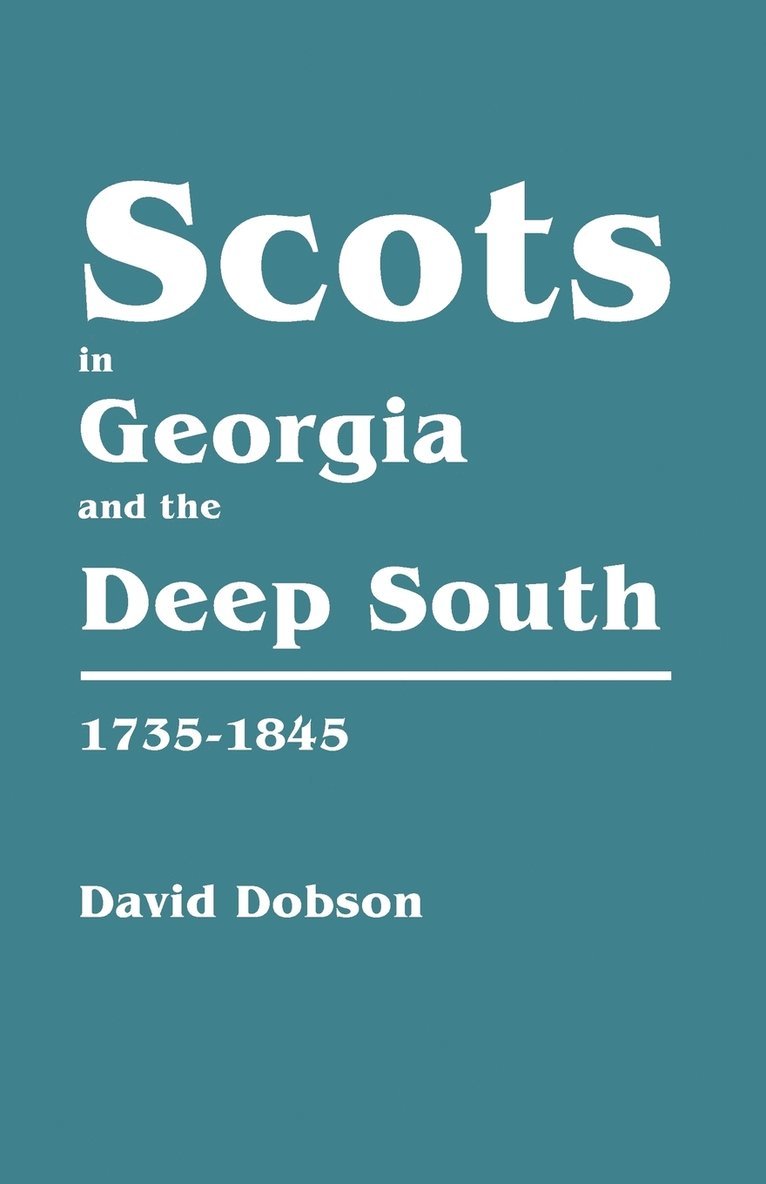 David Dobson - Scots in Georgia and the Deep South, 1735-1845, Häftad