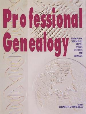 Professional Genealogy. a Manual for Researchers, Writers, Editors, Lecturers, and Librarians 1