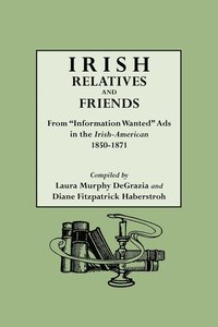 bokomslag Irish Relatives and Friends. From &quot;Information Wanted&quot; Ads in the &quot;Irish-American&quot; 1850-1871